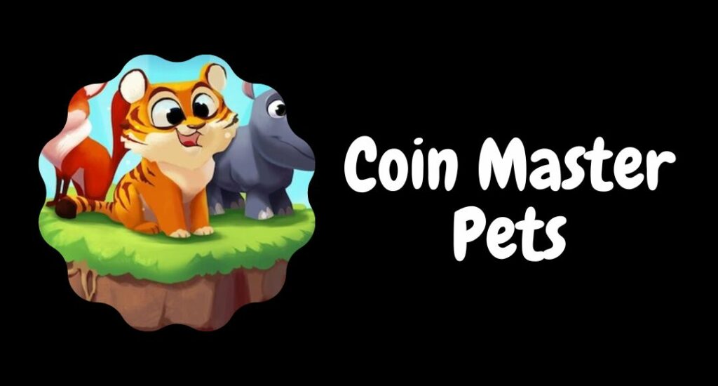 Coin Master Pets [Everything That You Need To Know]